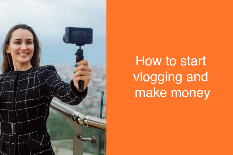 How to start vlogging and Make Money