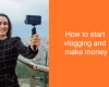 How to start vlogging and Make Money