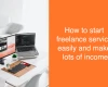 how to start freelance service easily and make lots of income